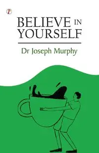 Believe in Yourself - Dr Joseph Murphy