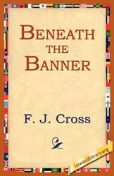 Beneath the Banner - Cross F. J.