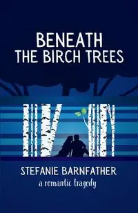 Beneath the Birch Trees - Stefanie Barnfather