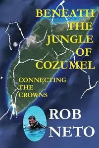 Beneath the Jungle of Cozumel - Rob Neto