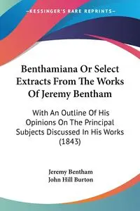 Benthamiana Or Select Extracts From The Works Of Jeremy Bentham - Jeremy Bentham