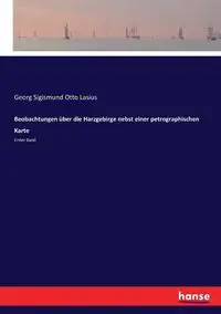 Beobachtungen über die Harzgebirge nebst einer petrographischen Karte - Otto Lasius Georg Sigismund