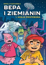 Bepa i Ziemianin T.1 Misja profesora - Nikola Kucharska, Nikola Kucharska