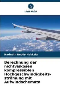 Berechnung der nichtviskosen kompressiblen Hochgeschwindigkeits-strömung mit Aufwindschemata - Nakkala Harinath Reddy