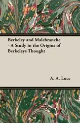 Berkeley and Malebranche - A Study in the Origins of Berkeleys Thought - Luce A. A.