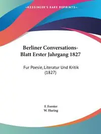 Berliner Conversations-Blatt Erster Jahrgang 1827 - Forster F.