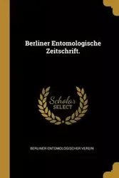 Berliner Entomologische Zeitschrift. - Berliner Entomologischer Verein