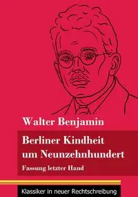 Berliner Kindheit um Neunzehnhundert - Benjamin Walter