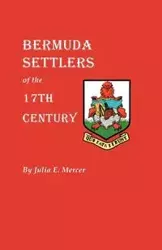 Bermuda Settlers of the 17th Century. Genealogical Notes from Bermuda - Julia E. Mercer