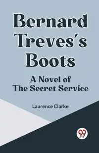 Bernard Treves's Boots A Novel Of The Secret Service - Laurence Clarke