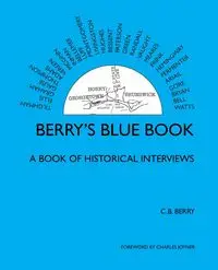 Berry's Blue Book - a Book of Historical Interviews - C.B. BERY