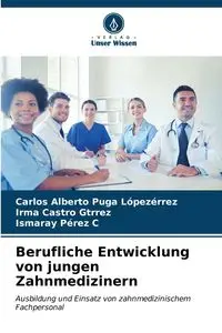 Berufliche Entwicklung von jungen Zahnmedizinern - Carlos Alberto Puga Lópezérrez