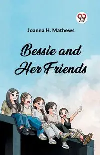 Bessie and Her Friends - H. Joanna Mathews