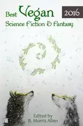 Best Vegan Science Fiction & Fantasy 2016 - Allen B. Morris