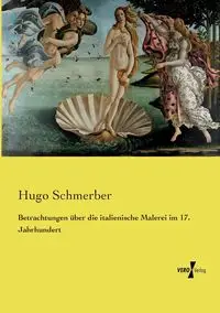 Betrachtungen über die italienische Malerei im 17. Jahrhundert - Hugo Schmerber