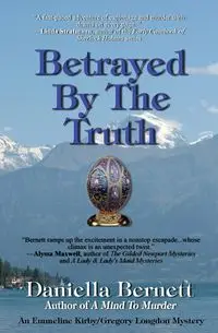 Betrayed by the Truth - Daniella Bernett