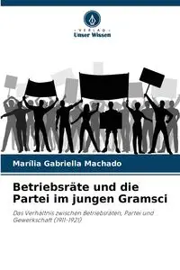 Betriebsräte und die Partei im jungen Gramsci - Gabriella Machado Marília