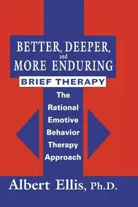 Better, Deeper And More Enduring Brief Therapy - Ellis Albert