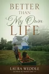 Better Than My Own Life - Laura Weddle