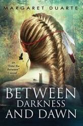 Between Darkness and Dawn - Margaret Duarte