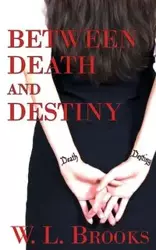 Between Death and Destiny - Brooks W. L.