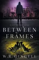 Between Frames - Gingell W.R.