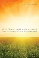 Between Mirage and Miracle - Barrie Shepherd J.