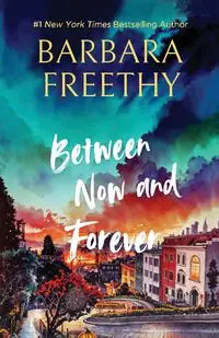 Between Now And Forever (Heartwarming Contemporary Romance) - Barbara Freethy