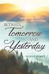 Between Tomorrow And Yesterday - Perry Felton