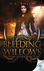 Between the Bleeding Willows - Roach D.A.