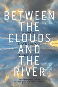 Between the Clouds and the River - Mason Dave