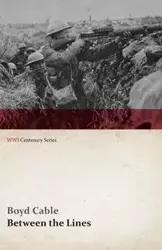 Between the Lines (WWI Centenary Series) - Boyd Cable