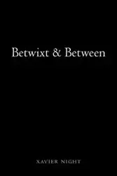 Betwixt & Between - Xavier Night