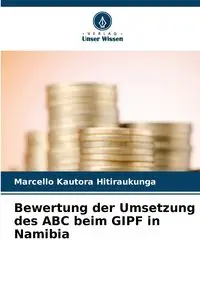 Bewertung der Umsetzung des ABC beim GIPF in Namibia - Hitiraukunga Marcello Kautora