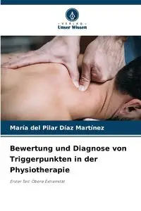 Bewertung und Diagnose von Triggerpunkten in der Physiotherapie - del Pilar Díaz Martínez María