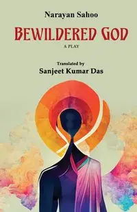 Bewildered God - Sahoo Narayan