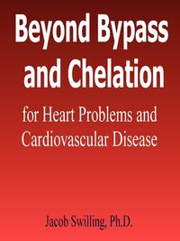 Beyond Bypass and Chelation for Heart Problems and Cardiovascular Disease - Jacob Swilling