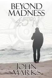 Beyond Madness 45°N - John Marks