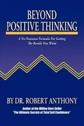 Beyond Positive Thinking - Anthony Robert