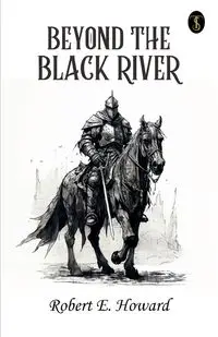 Beyond The Black River - Howard Robert E.