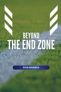 Beyond the End Zone - Ryan Maverick