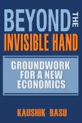 Beyond the Invisible Hand - Basu Kaushik