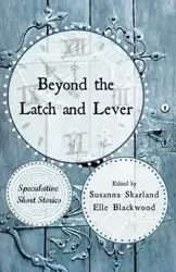 Beyond the Latch and Lever - Erik Amundsen