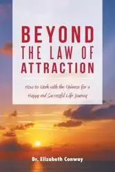 Beyond the Law of Attraction - Elizabeth Conway Dr.
