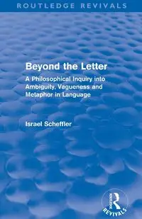 Beyond the Letter (Routledge Revivals) - Israel Scheffler