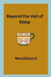 Beyond the Veil of Sleep - O Marcillinus