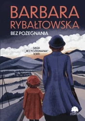 Bez pożegnania. Saga Bez pożegnania. Tom 1 wyd. 2025 - Barbara Rybałtowska