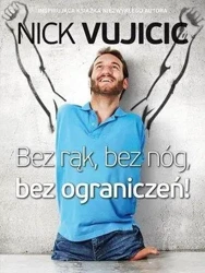 Bez rąk, bez nóg, bez ograniczeń! - Nick Vujicic