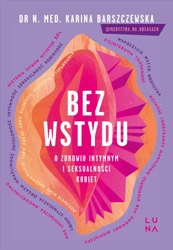 Bez wstydu. O zdrowiu intymnym i seksualności kobiet - Karina Barszczewska