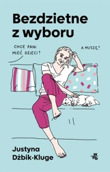 Bezdzietne z wyboru - Justyna Dżbik-Kluge